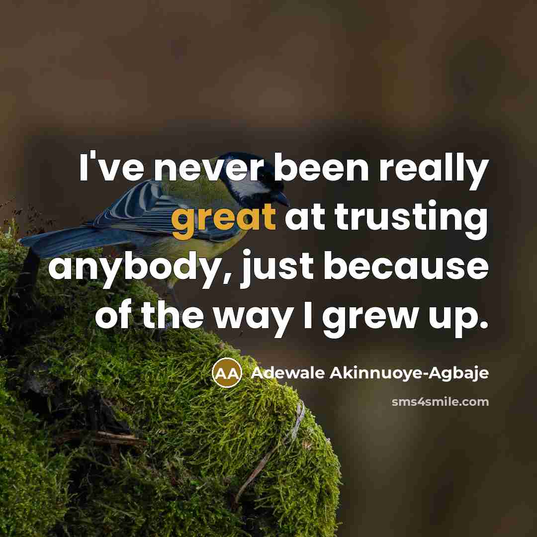 “I've never been really great at trusting anybody, just because…” quote by Adewale Akinnuoye-Agbaje