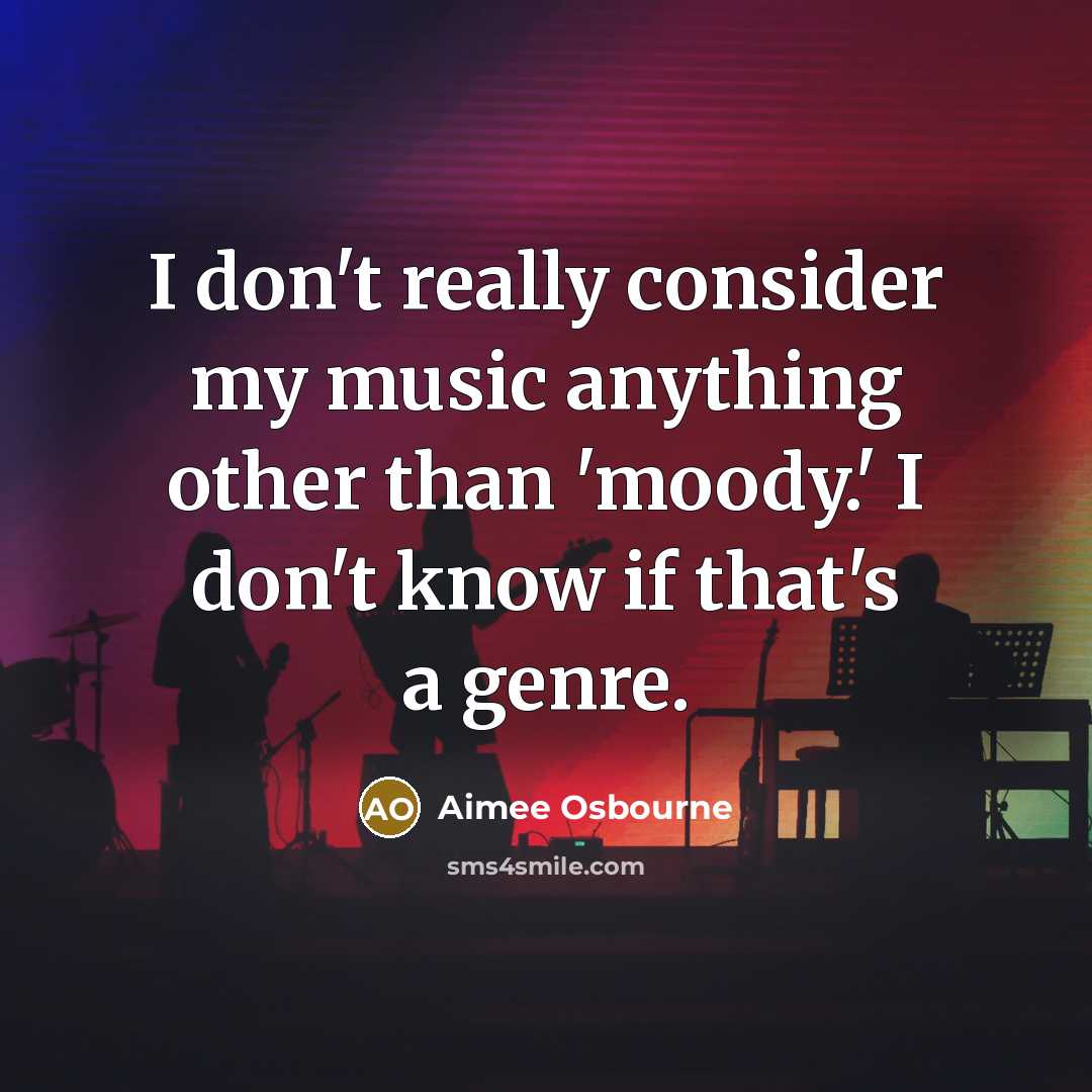 “I don't really consider my music anything other than 'moody.'…” quote by Aimee Osbourne