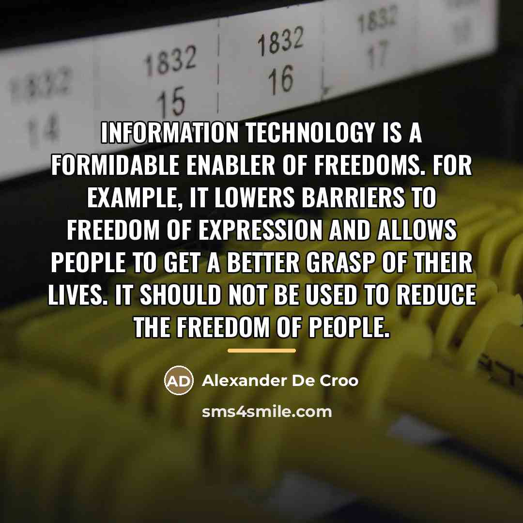 “Information technology is a formidable enabler of freedoms. For example,…” quote by Alexander De Croo