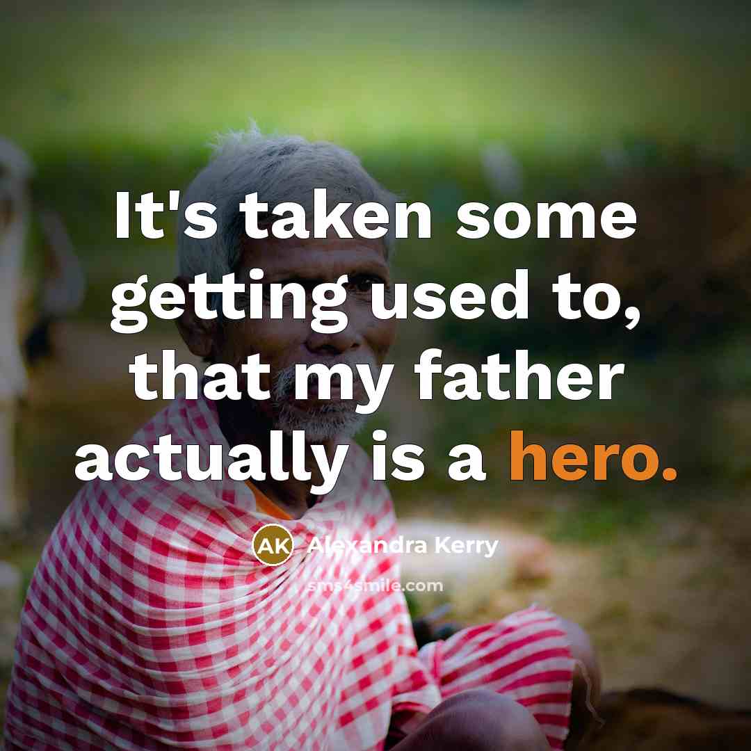 “It's taken some getting used to, that my father actually…” quote by Alexandra Kerry