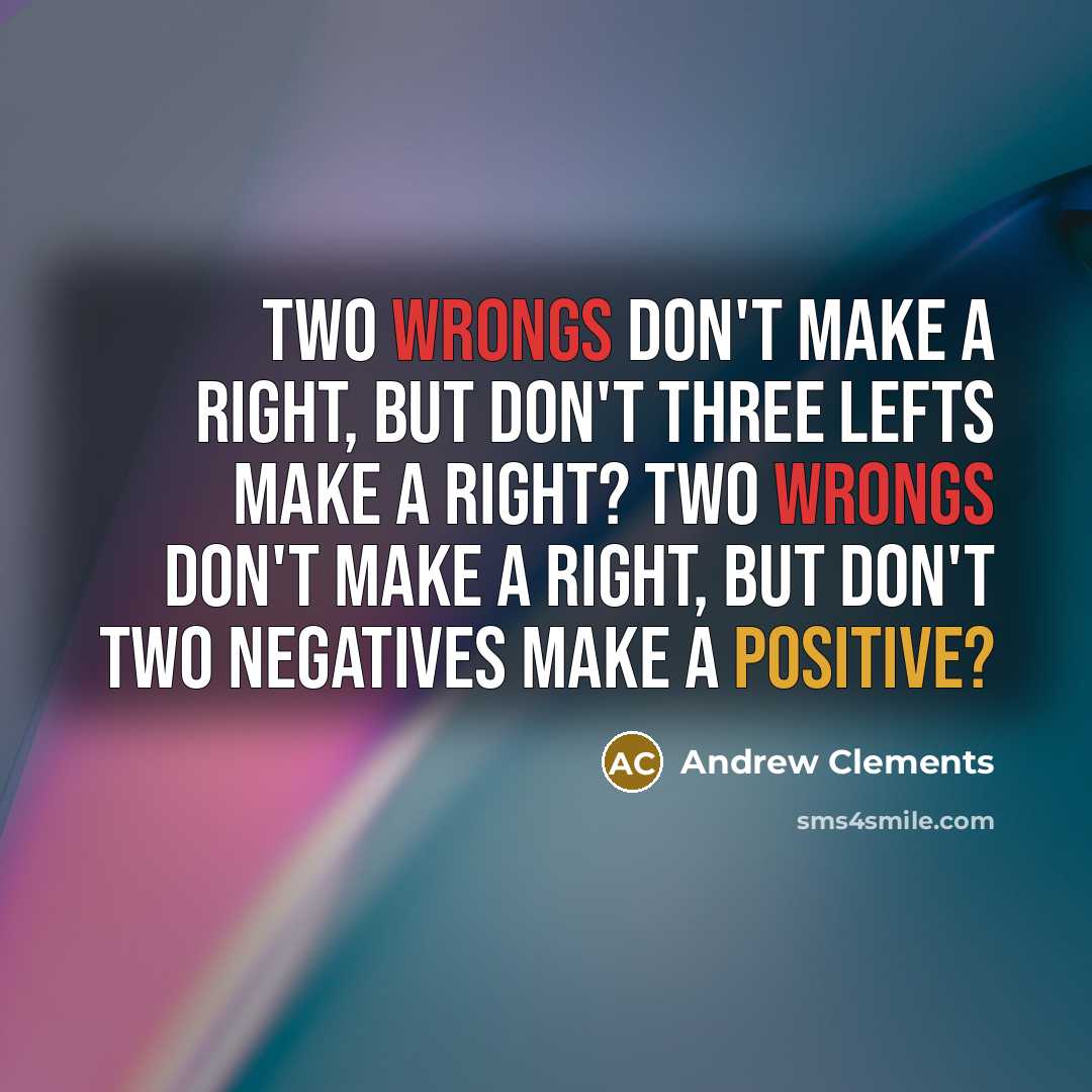 “Two wrongs don't make a right, but don't three lefts…” quote by Andrew Clements