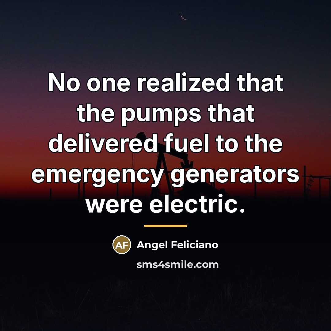 “No one realized that the pumps that delivered fuel to…” quote by Angel Feliciano