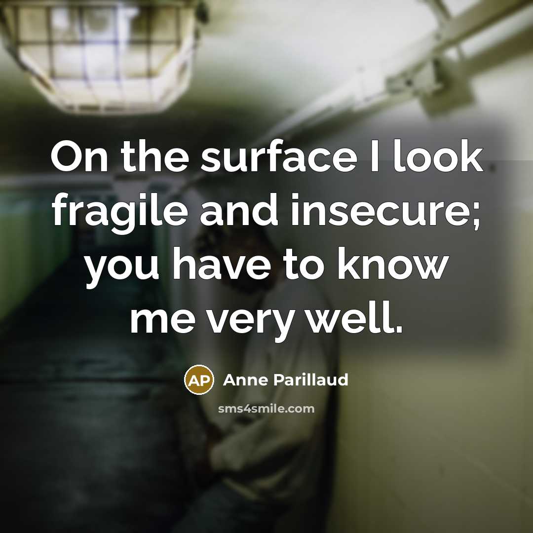 “On the surface I look fragile and insecure; you have…” quote by Anne Parillaud