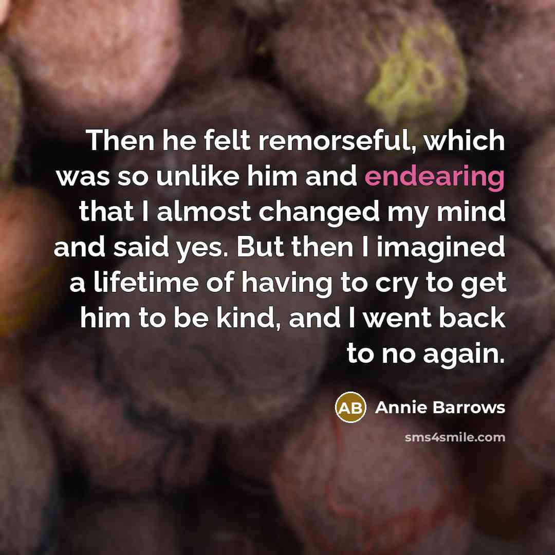“Then he felt remorseful, which was so unlike him and…” quote by Annie Barrows