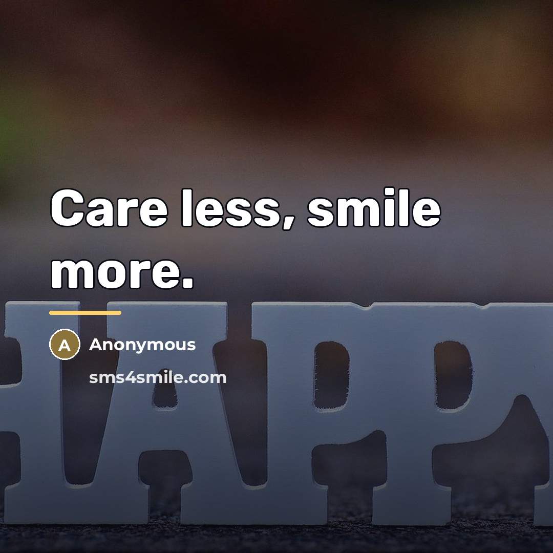 “Care less, smile more.…” quote by Anonymous
