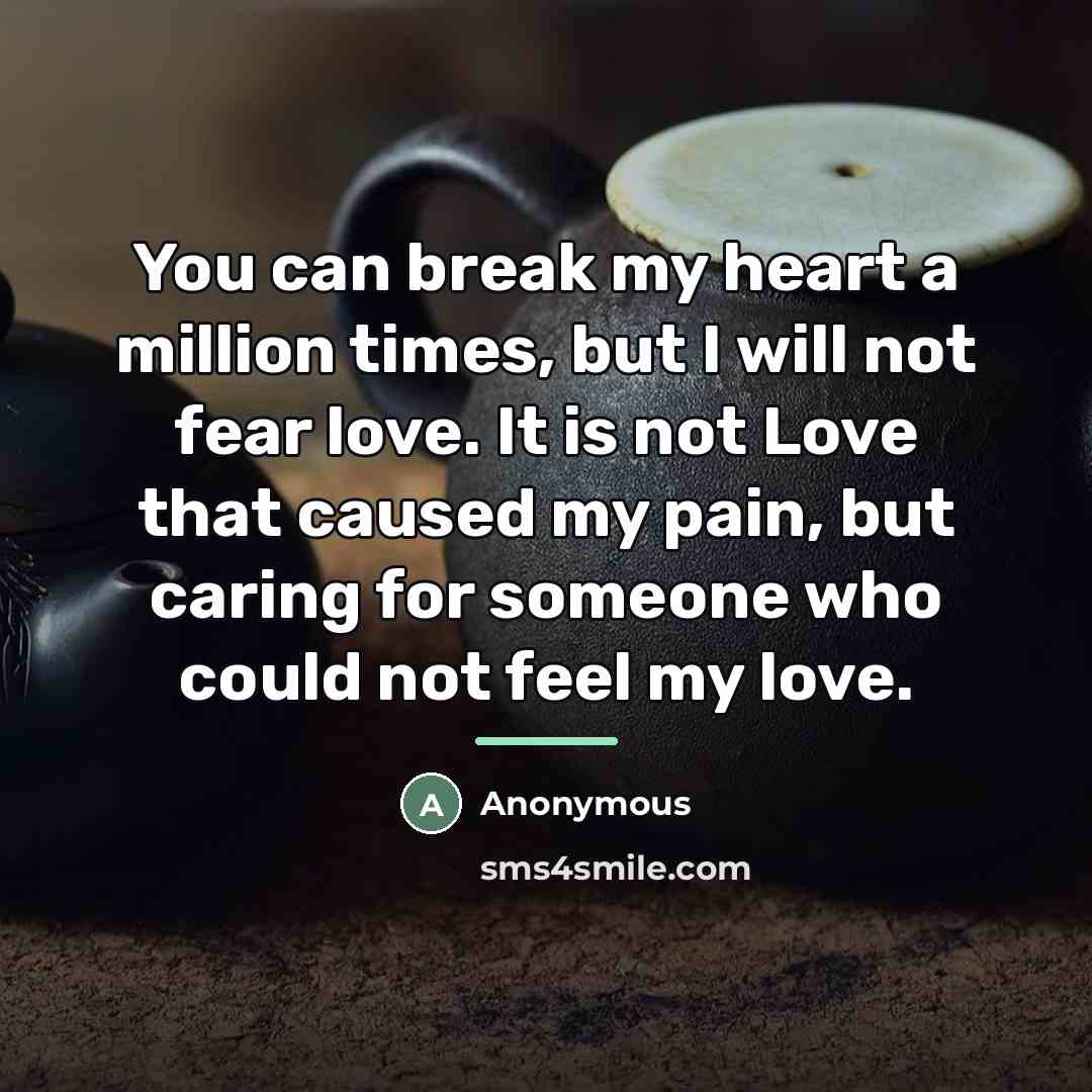 “You can break my heart a million times, but I…” quote by Anonymous