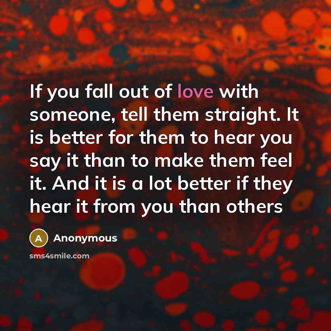 “If you fall out of love with someone, tell them…” quote by Anonymous