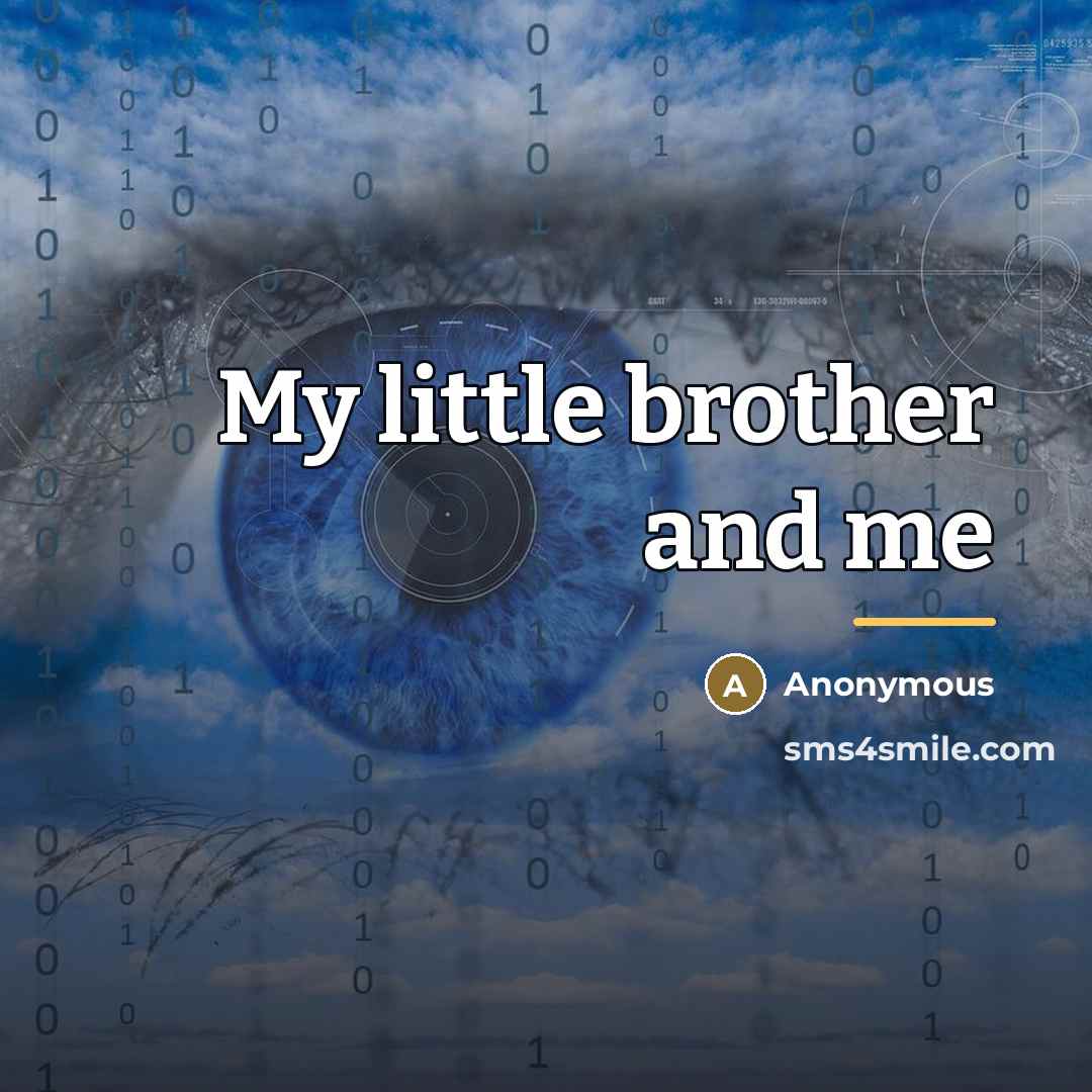 “My little brother and me…” quote by Anonymous
