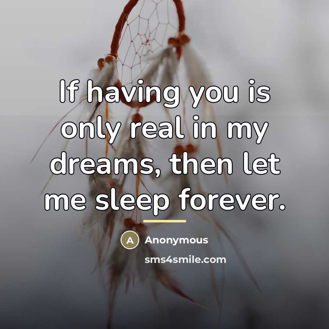“If having you is only real in my dreams, then…” quote by Anonymous