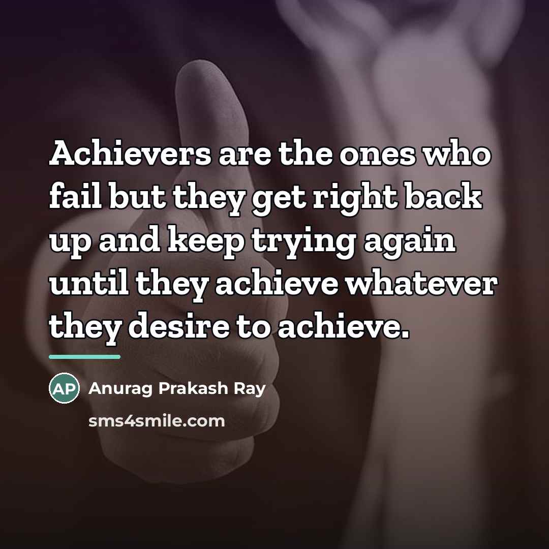 “Achievers are the ones who fail but they get right…” quote by Anurag Prakash Ray