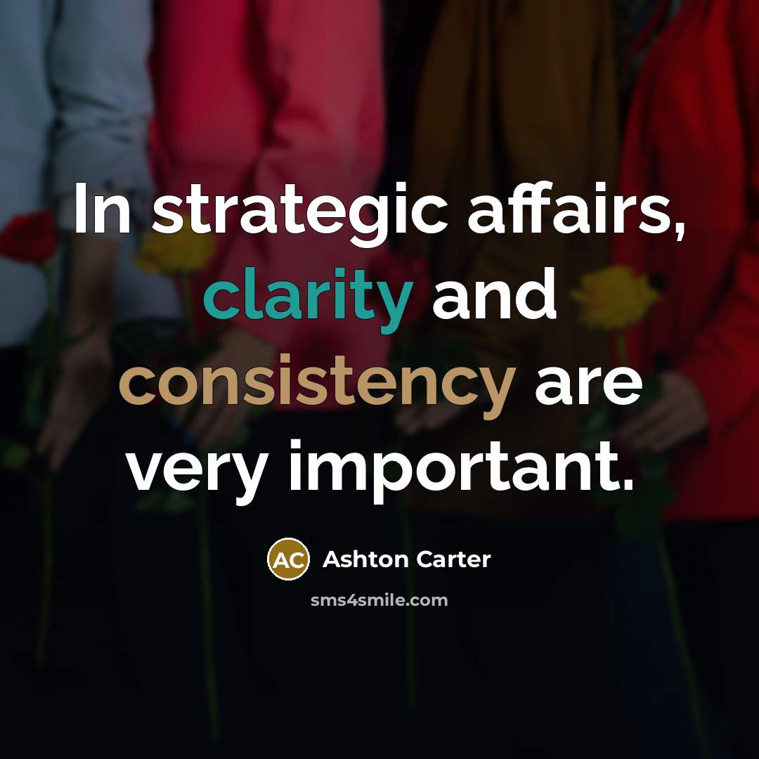 “In strategic affairs, clarity and consistency are very important.…” quote by Ashton Carter