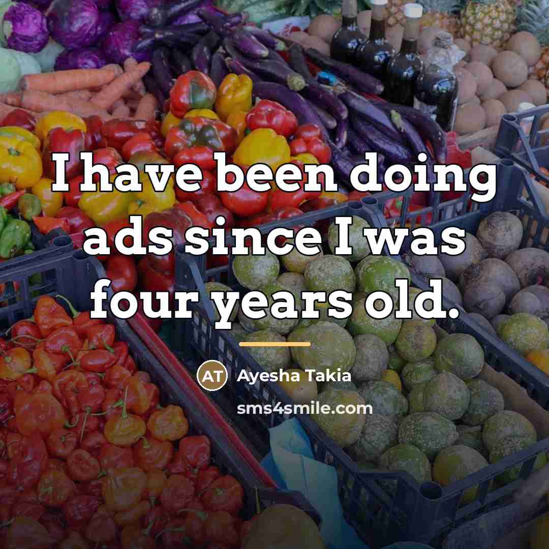 “I have been doing ads since I was four years…” quote by Ayesha Takia