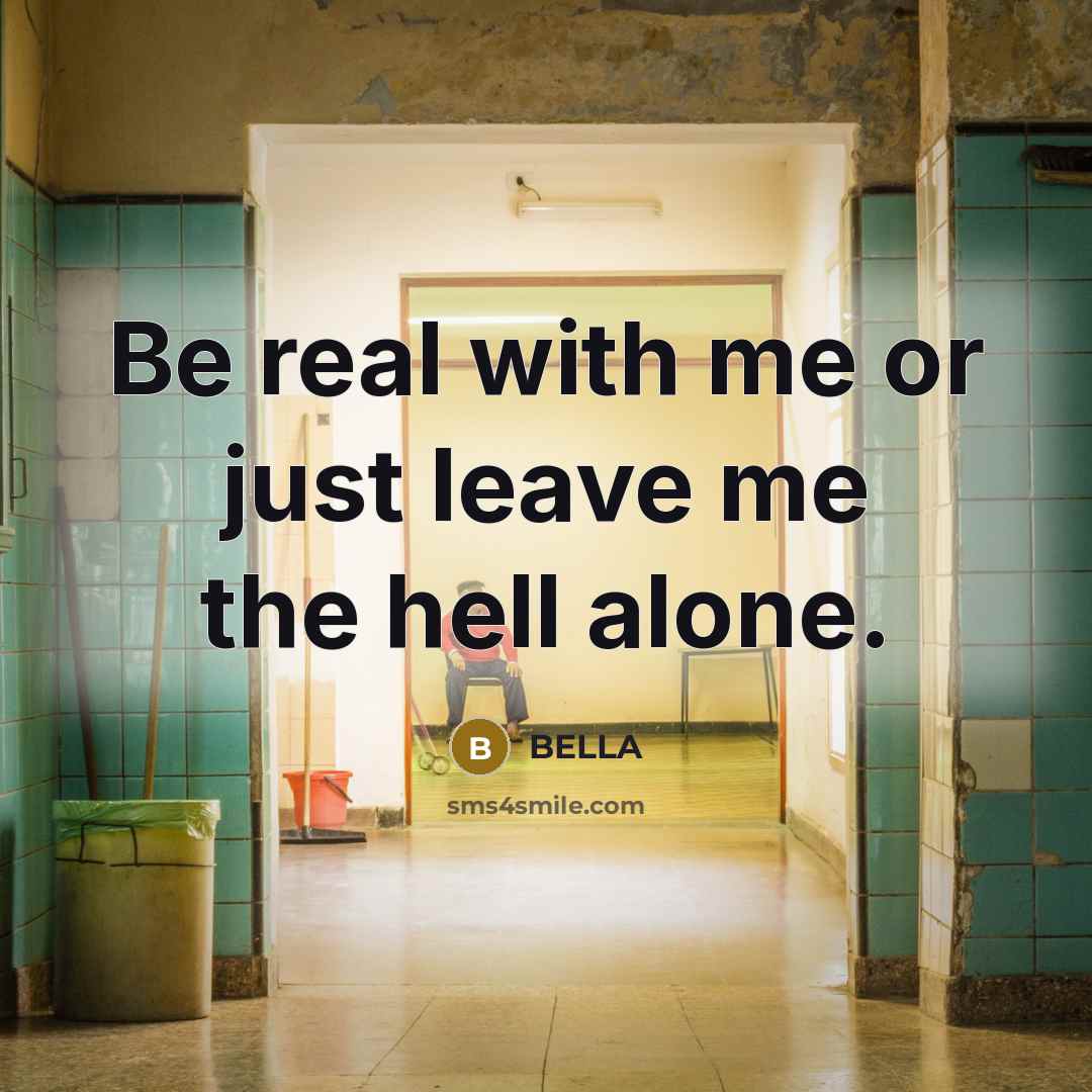 “Be real with me or just leave me the hell…” quote by Bella