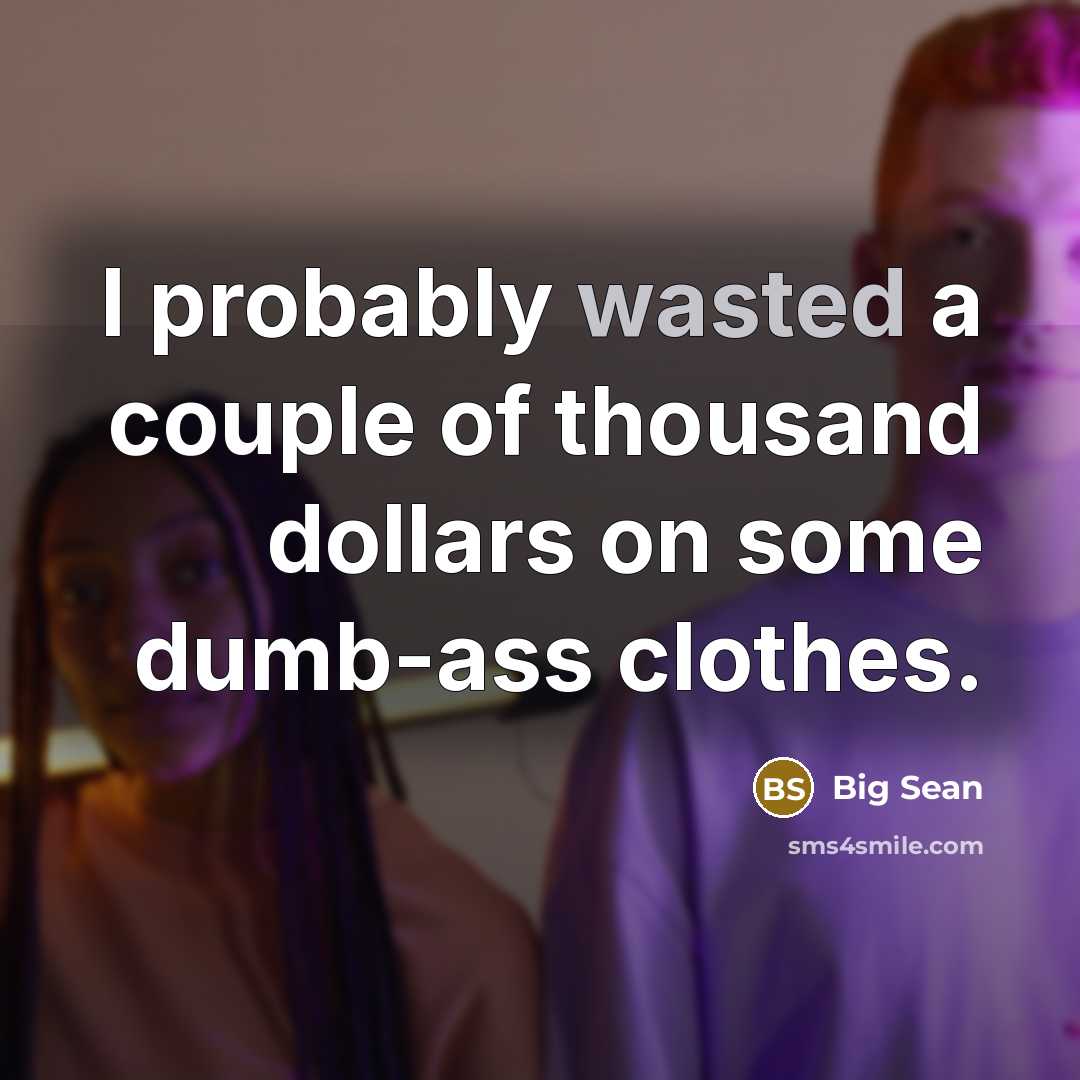 “I probably wasted a couple of thousand dollars on some…” quote by Big Sean