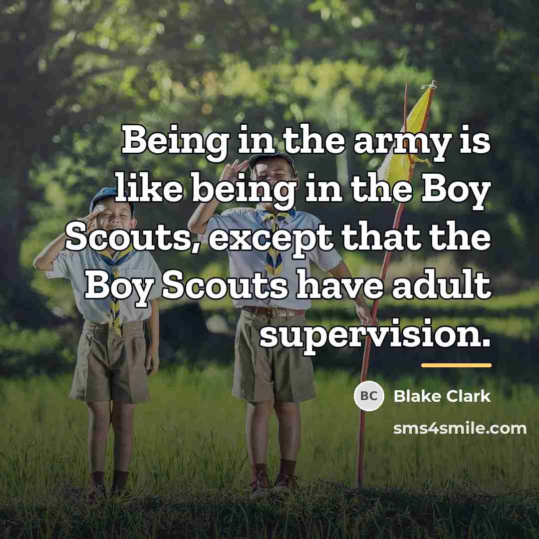 “Being in the army is like being in the Boy…” quote by Blake Clark
