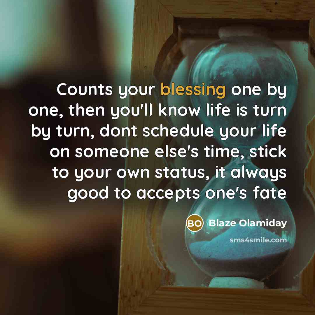 “Counts your blessing one by one, then you'll know life…” quote by Blaze Olamiday