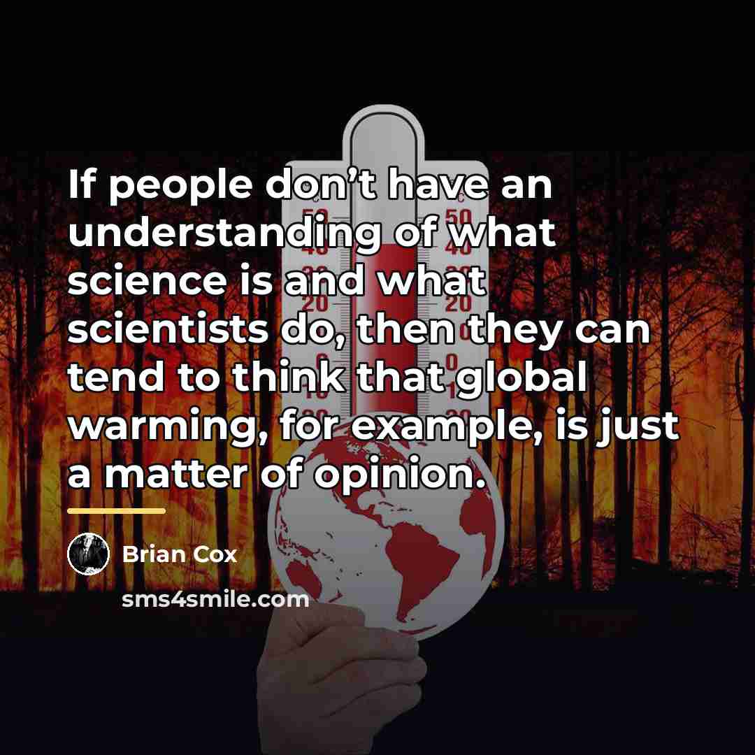 “If people don’t have an understanding of what science is…” quote by Brian Cox