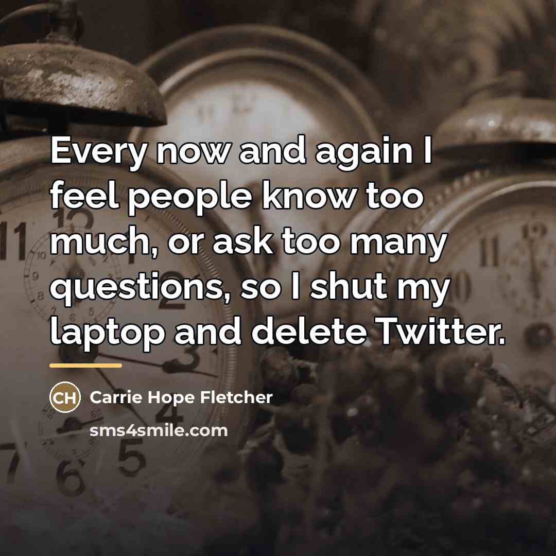 “Every now and again I feel people know too much,…” quote by Carrie Hope Fletcher