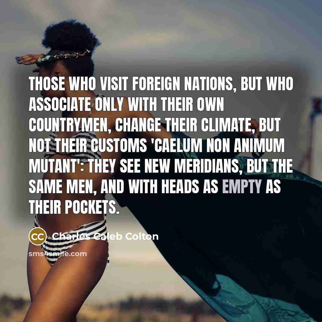 “Those who visit foreign nations, but who associate only with…” quote by Charles Caleb Colton