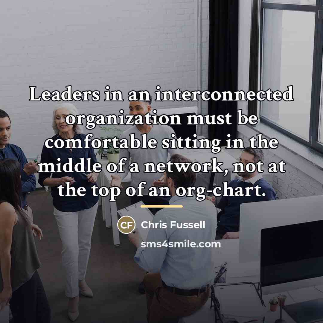 “Leaders in an interconnected organization must be comfortable sitting in…” quote by Chris Fussell