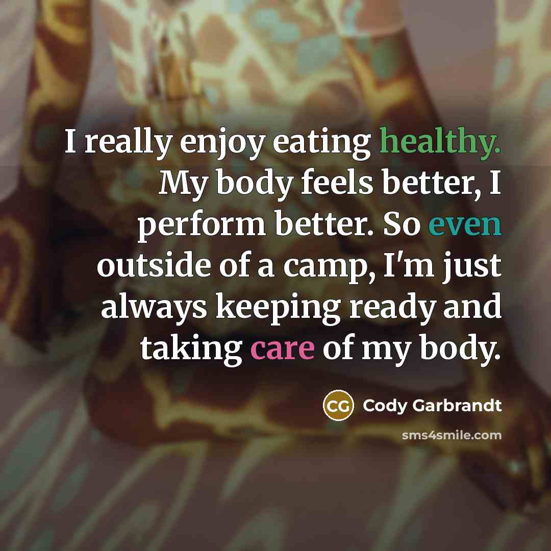 “I really enjoy eating healthy. My body feels better, I…” quote by Cody Garbrandt