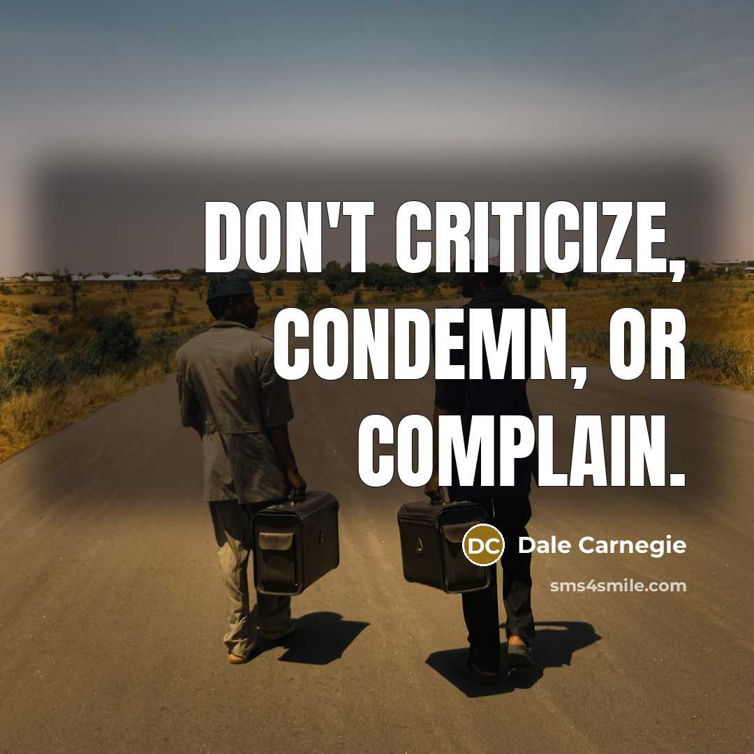 “Don't Criticize, Condemn, Or Complain.…” quote by Dale Carnegie