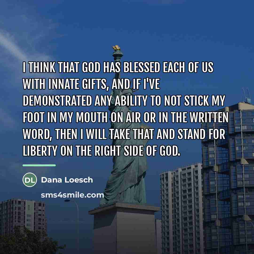 “I think that God has blessed each of us with…” quote by Dana Loesch