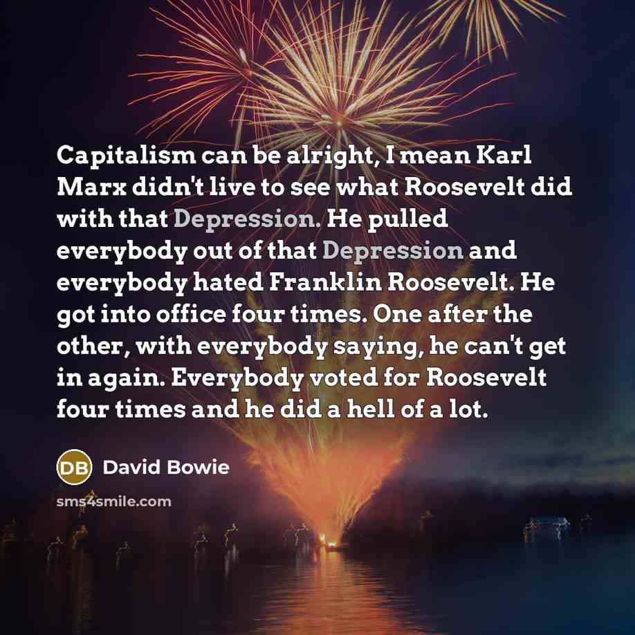“Capitalism can be alright, I mean Karl Marx didn't live…” quote by David Bowie