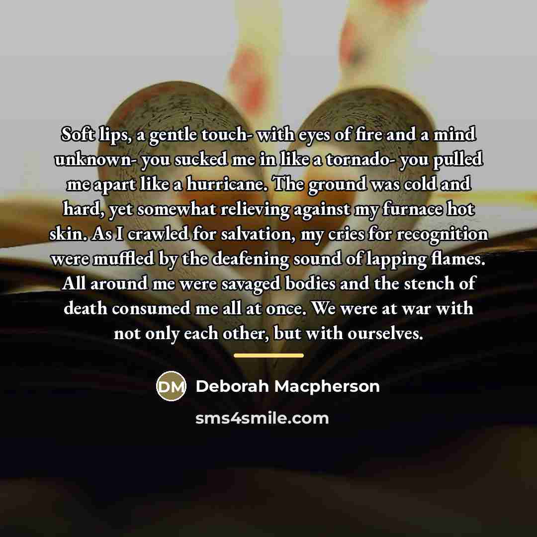 “Soft lips, a gentle touch- with eyes of fire and…” quote by Deborah Macpherson