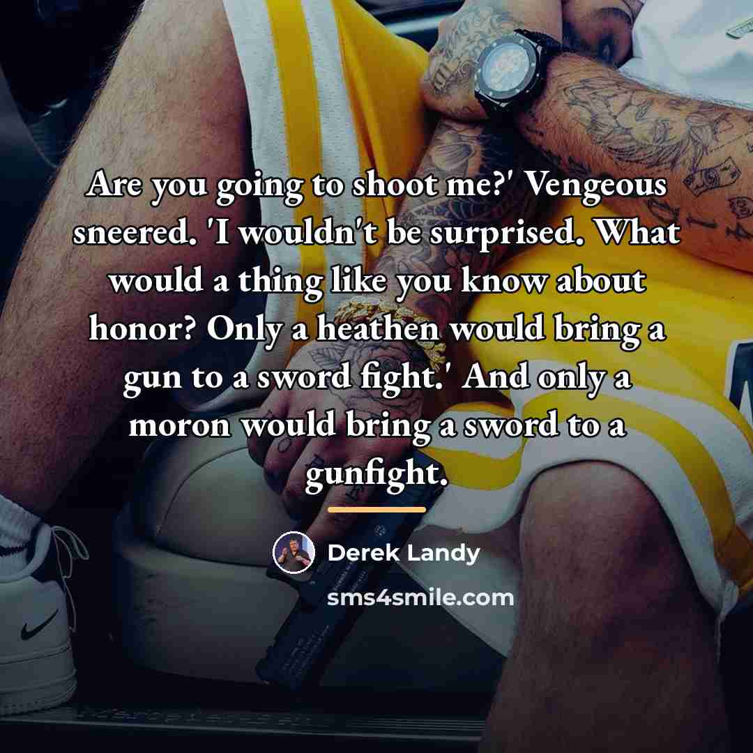 “Are you going to shoot me?' Vengeous sneered. 'I wouldn't…” quote by Derek Landy