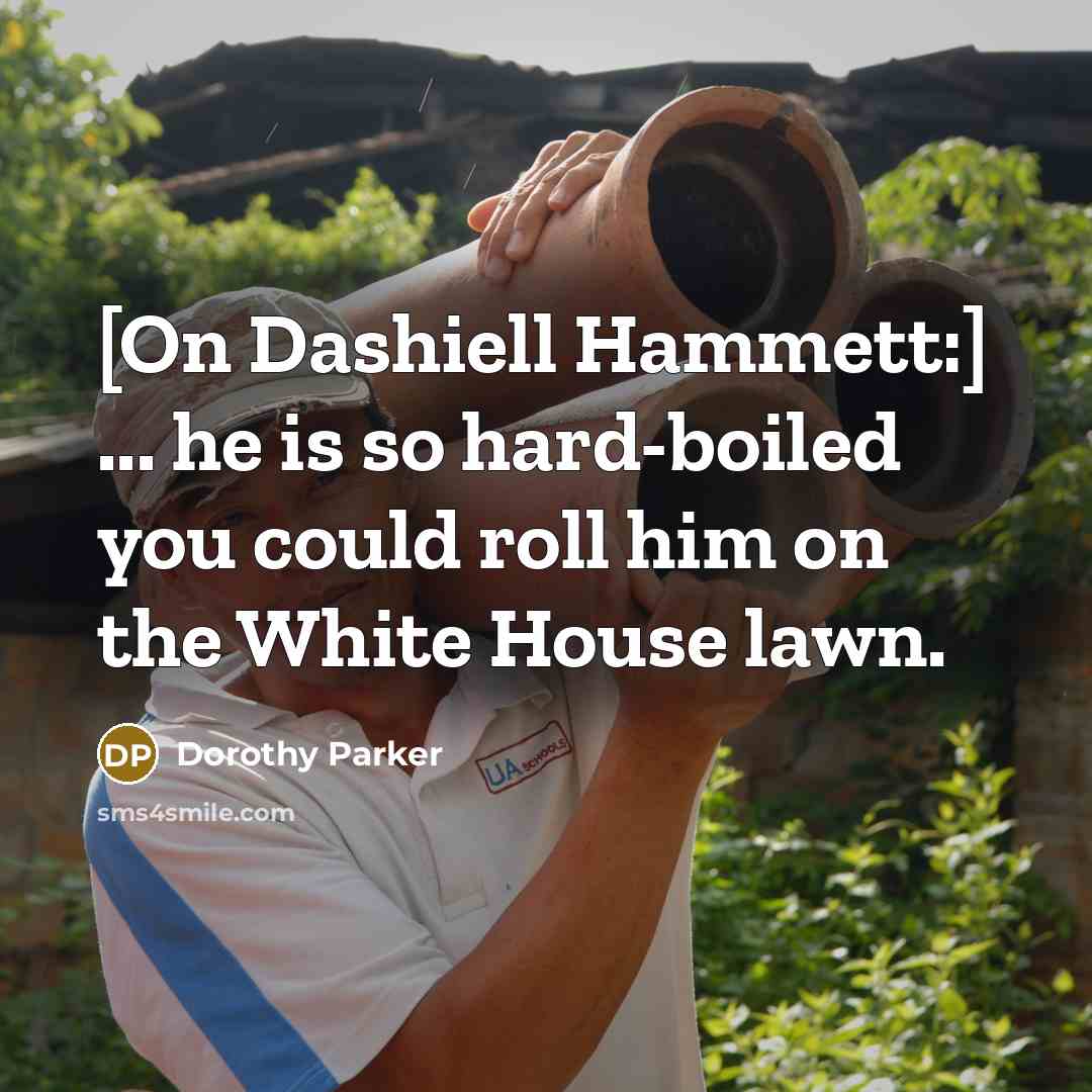 “[On Dashiell Hammett:] ... he is so hard-boiled you could…” quote by Dorothy Parker