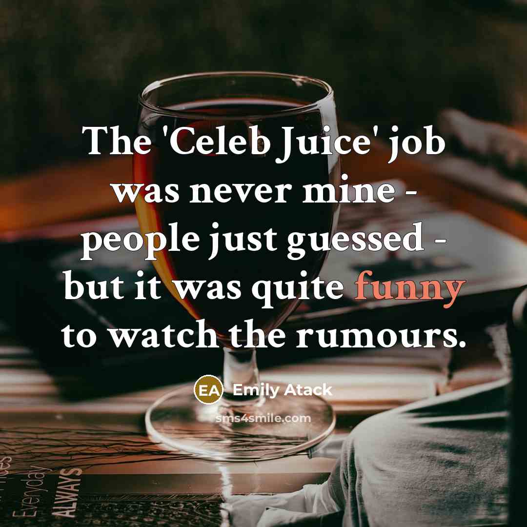 “The 'Celeb Juice' job was never mine - people just…” quote by Emily Atack