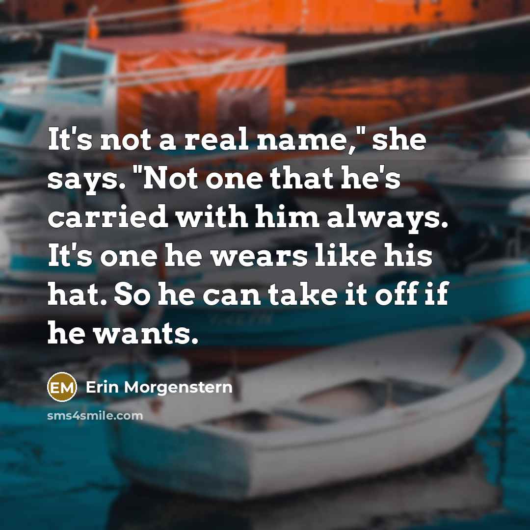 “It's not a real name," she says. "Not one that…” quote by Erin Morgenstern