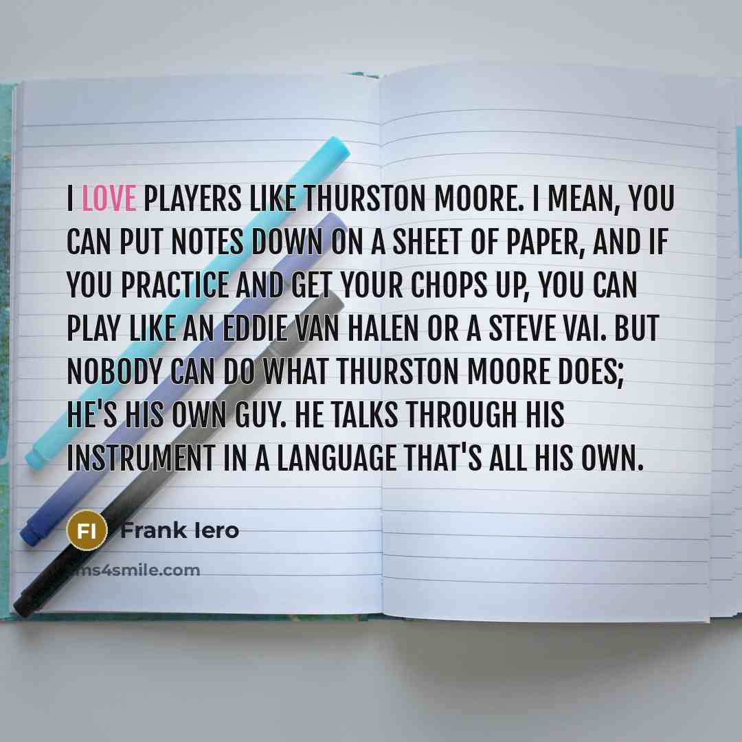 “I love players like Thurston Moore. I mean, you can…” quote by Frank Iero