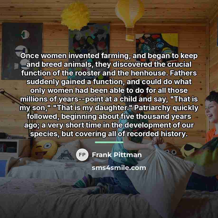 “Once women invented farming, and began to keep and breed…” quote by Frank Pittman