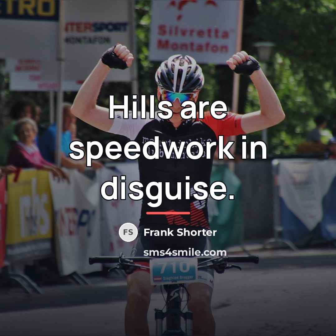 “Hills are speedwork in disguise.…” quote by Frank Shorter