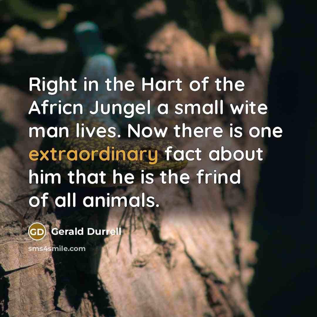 “Right in the Hart of the Africn Jungel a small…” quote by Gerald Durrell