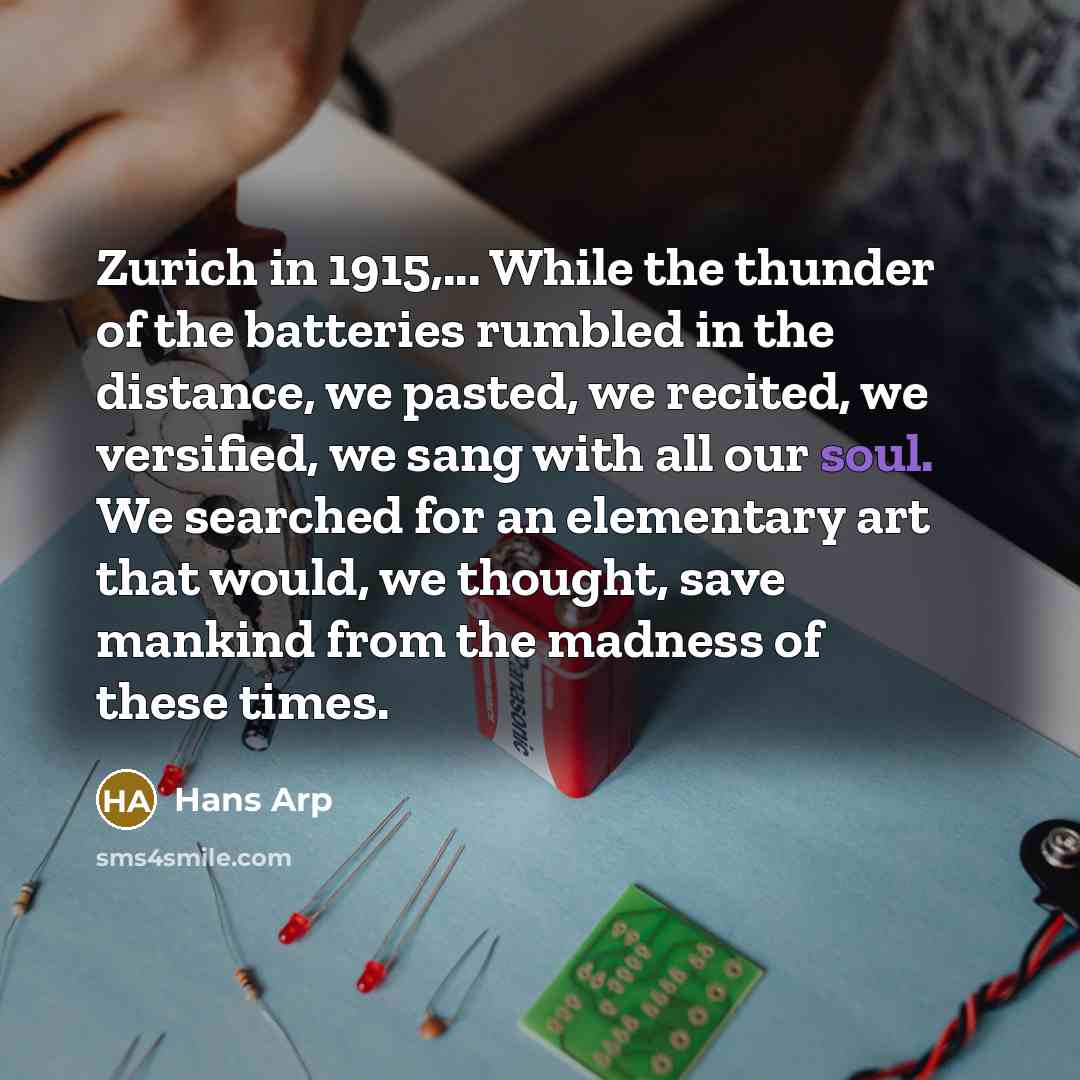 “Zurich in 1915,... While the thunder of the batteries rumbled…” quote by Hans Arp