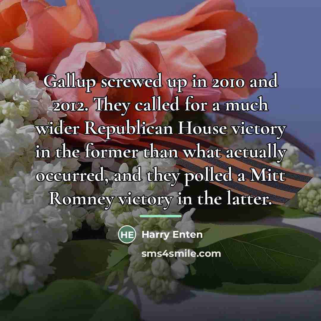 “Gallup screwed up in 2010 and 2012. They called for…” quote by Harry Enten