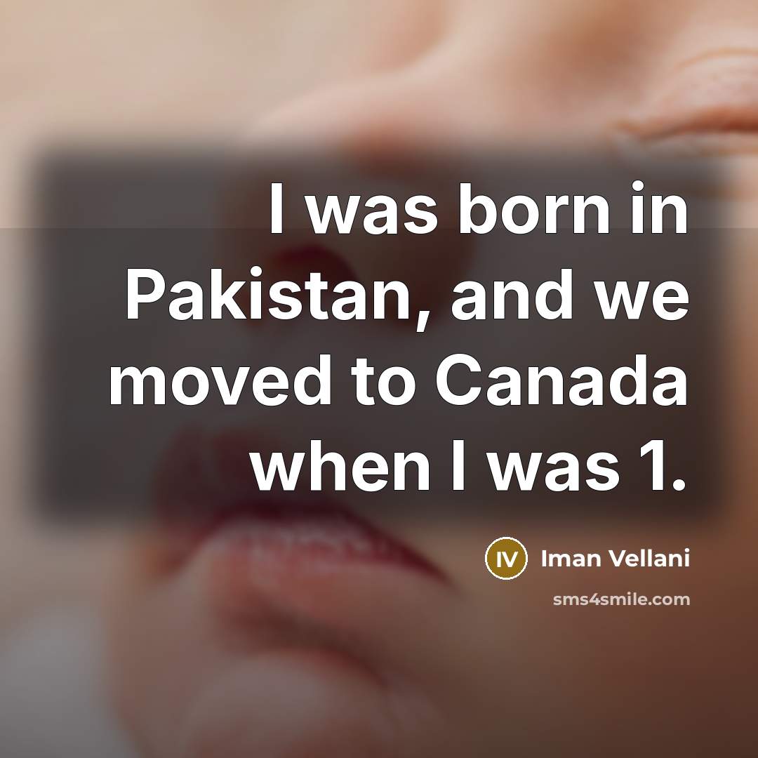 “I was born in Pakistan, and we moved to Canada…” quote by Iman Vellani