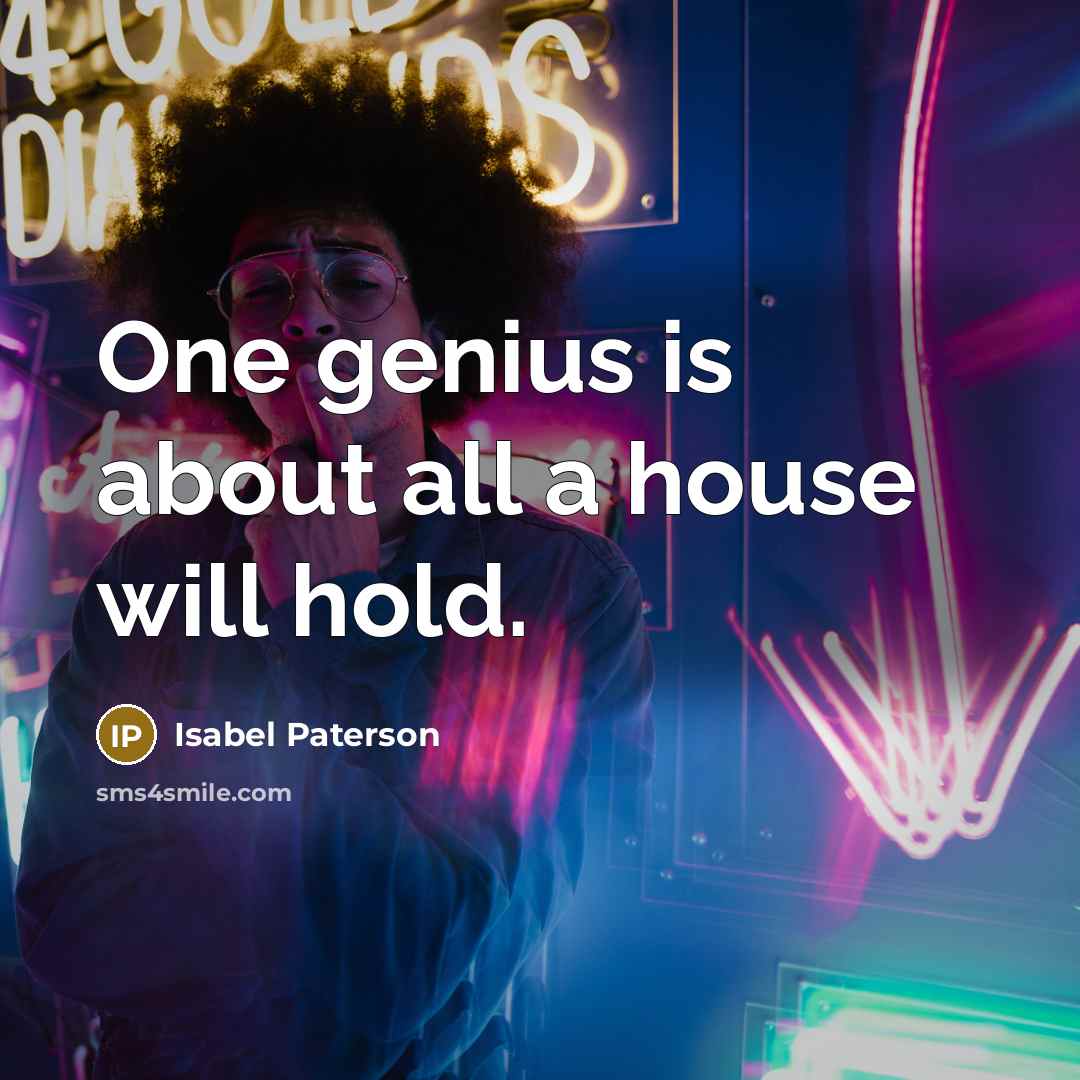 “One genius is about all a house will hold.…” quote by Isabel Paterson