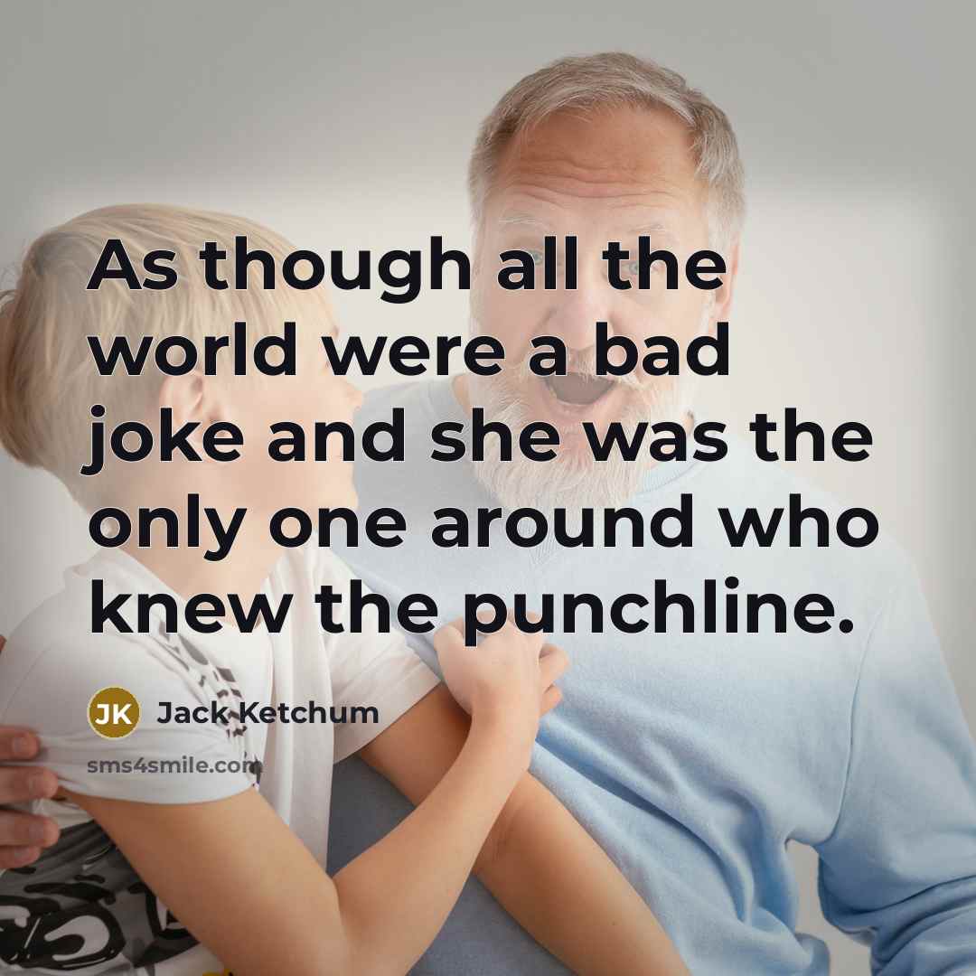 “As though all the world were a bad joke and…” quote by Jack Ketchum