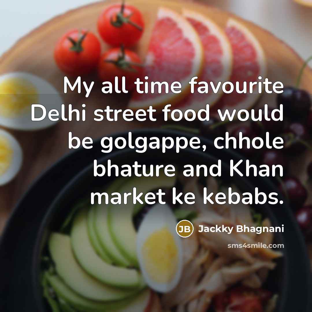 “My all time favourite Delhi street food would be golgappe,…” quote by Jackky Bhagnani