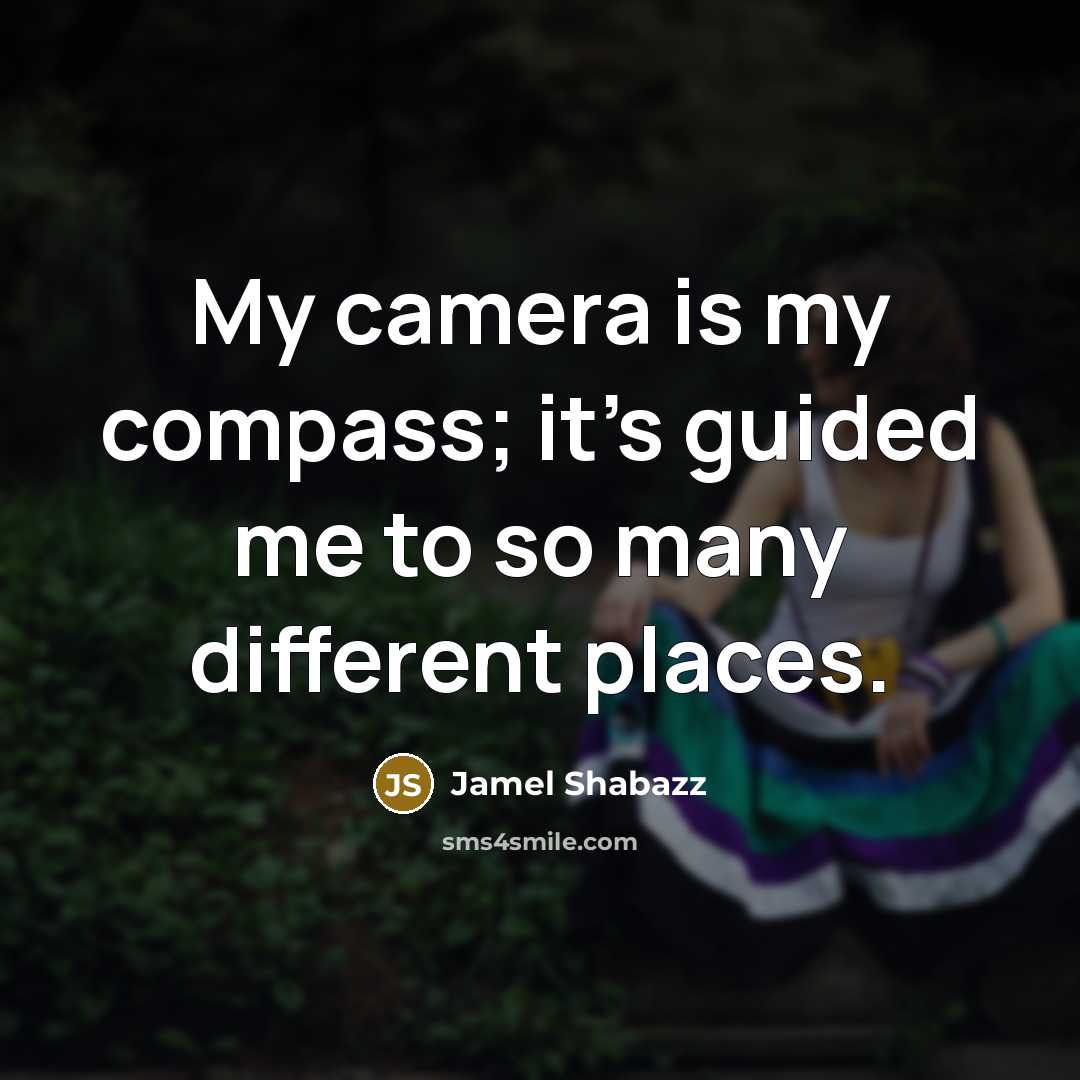 “My camera is my compass; it's guided me to so…” quote by Jamel Shabazz