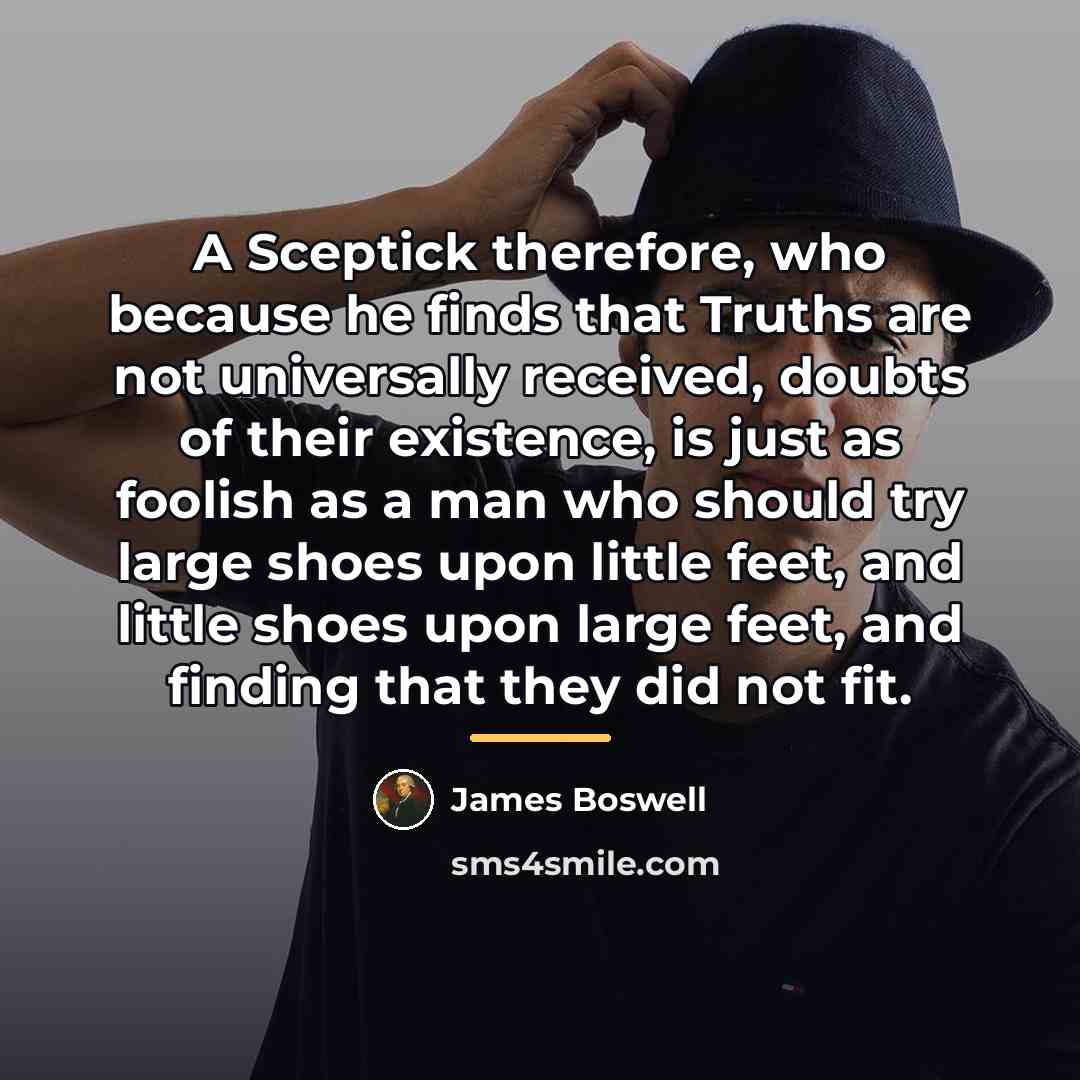 “A Sceptick therefore, who because he finds that Truths are…” quote by James Boswell