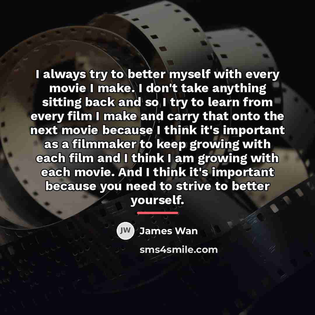 “I always try to better myself with every movie I…” quote by James Wan