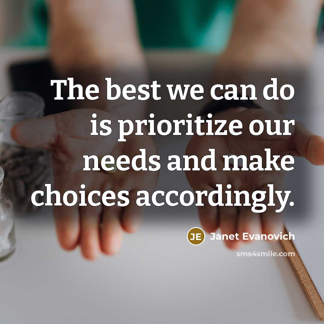 “The best we can do is prioritize our needs and…” quote by Janet Evanovich