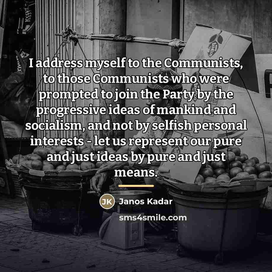 “I address myself to the Communists, to those Communists who…” quote by Janos Kadar
