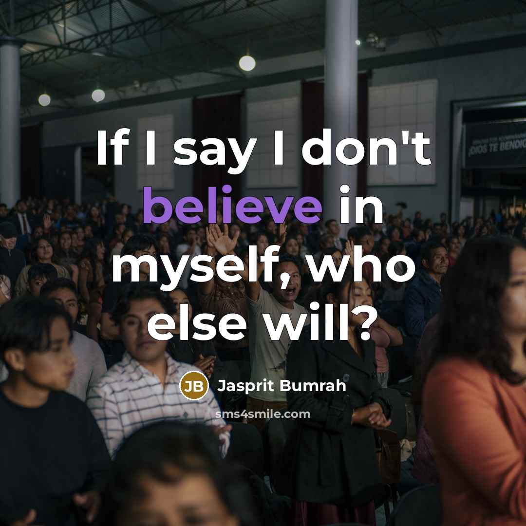 “If I say I don't believe in myself, who else…” quote by Jasprit Bumrah