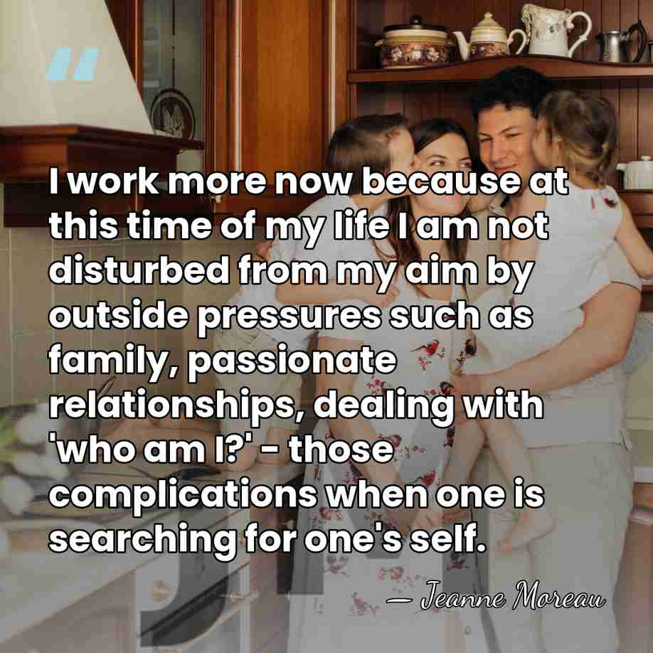 I work more now because at this time of my life I&hellip; - Jeanne Moreau
